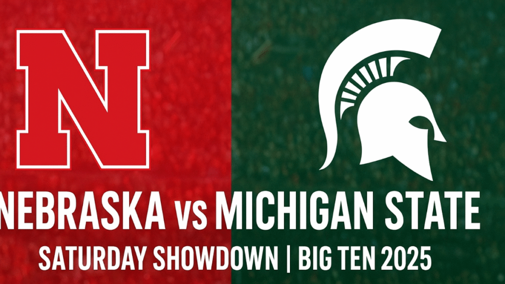 Nebraska vs Michigan State: Big Ten Clash Set for Saturday Showdown