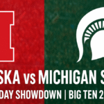 Nebraska vs Michigan State: Big Ten Clash Set for Saturday Showdown
