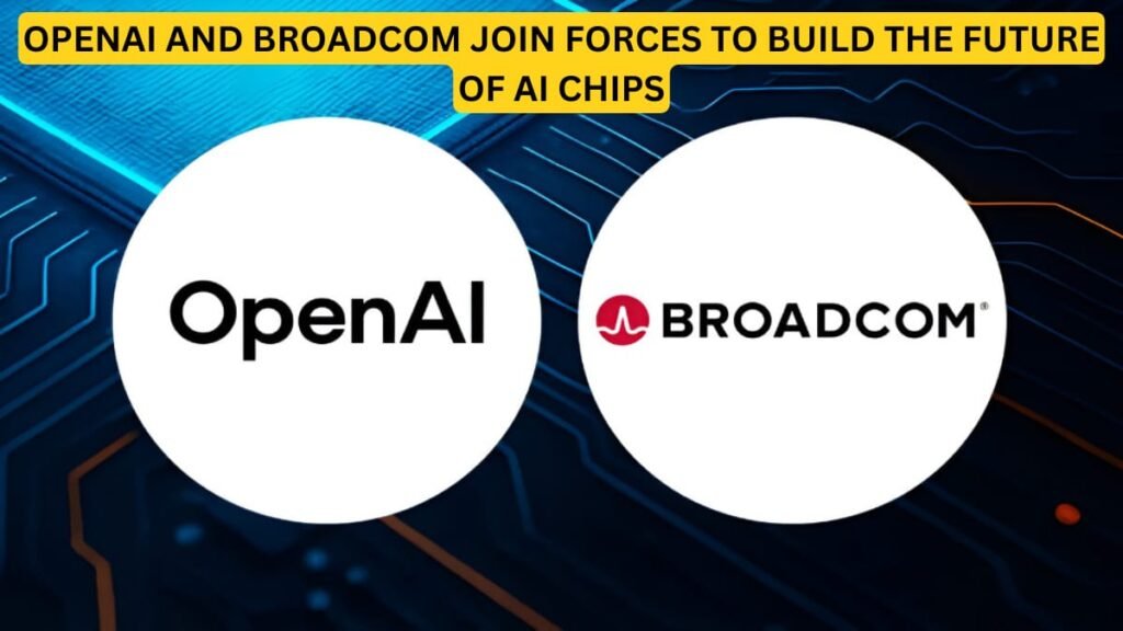 OpenAI and Broadcom Join Forces to Build the Future of AI Chips