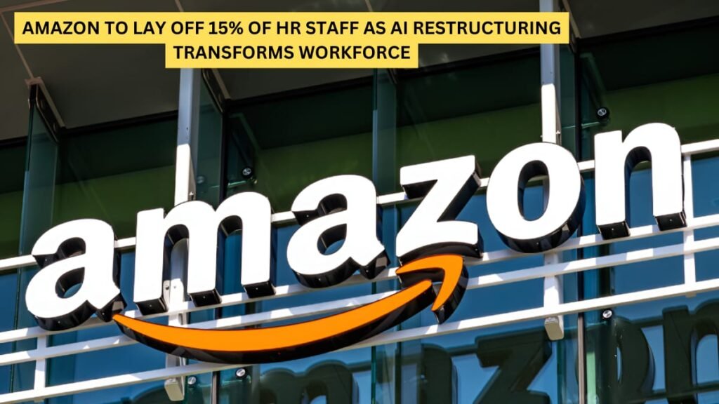 Amazon to Lay Off 15% of HR Staff as AI Restructuring Transforms Workforce